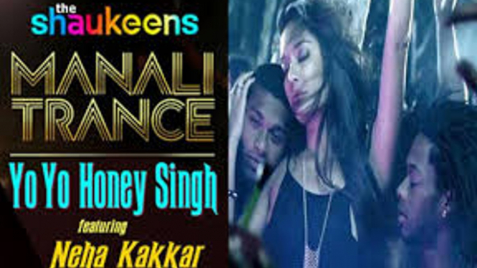 Manali Trance - Official Video | Yo Yo Honey Singh & Neha Kakkar | The Shaukeens | Lisa Haydon