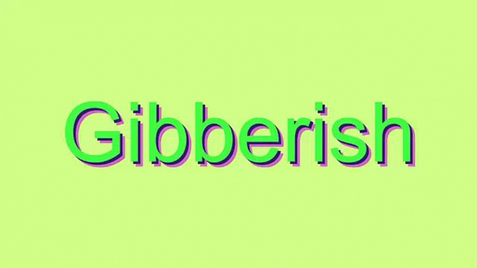 How to Pronounce Gibberish