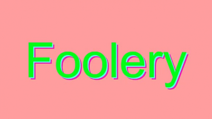 How to Pronounce Foolery