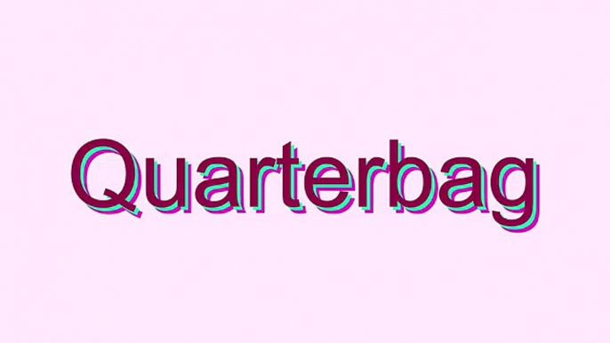 How to Pronounce Quarterbag