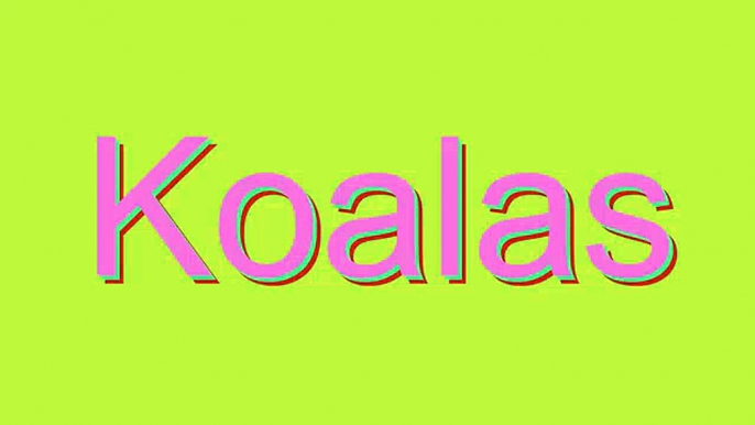 How to Pronounce Koalas