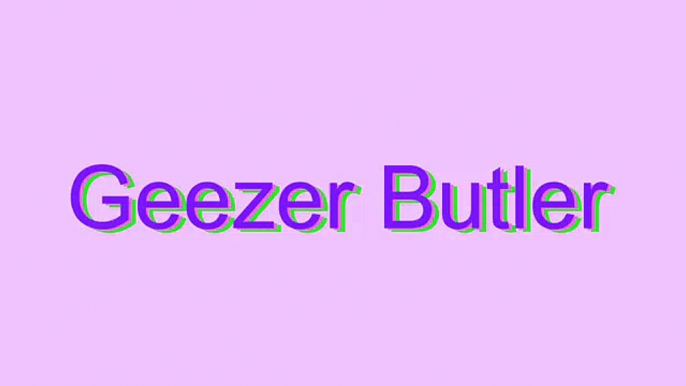 How to Pronounce Geezer Butler