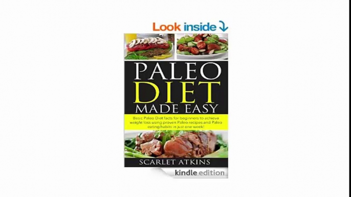 Paleo Diet Made Easy Basic Paleo Diet Facts for Beginners to achieve weight loss using proven Paleo Recipes and Paleo Eating Habits in just one week!