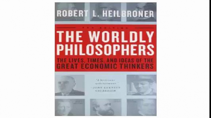 The Worldly Philosophers The Lives, Times And Ideas Of The Great Economic Thinkers, Seventh Edition