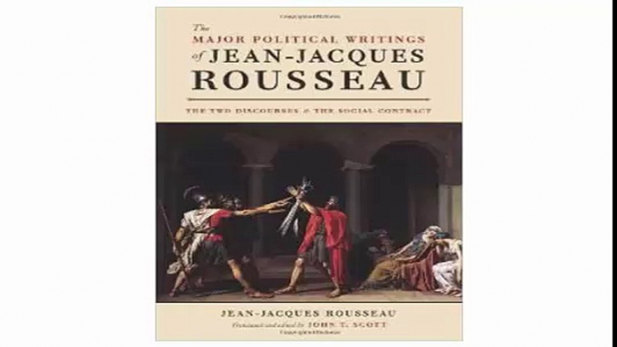 The Major Political Writings of Jean-Jacques Rousseau The Two Discourses and the Social Contract