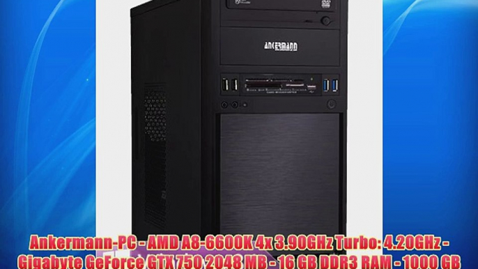 Ankermann-PC - AMD A8-6600K 4x 3.90GHz Turbo: 4.20GHz - Gigabyte GeForce GTX 750 2048 MB -