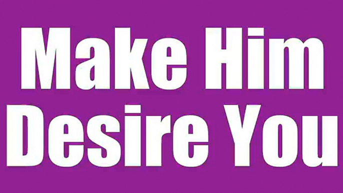 Make Him Desire You - Make Him Desire You