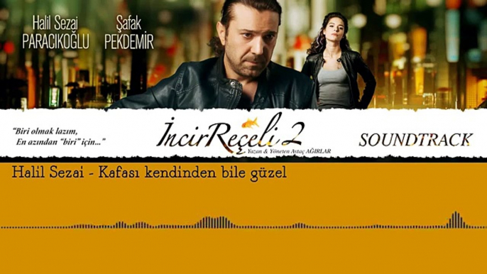 Halil Sezai - Kafası Kendinden Bile Güzel (İncir Reçeli 2  Soundtrack)