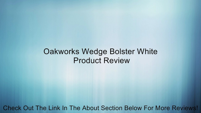 Oakworks Wedge Bolster White Review