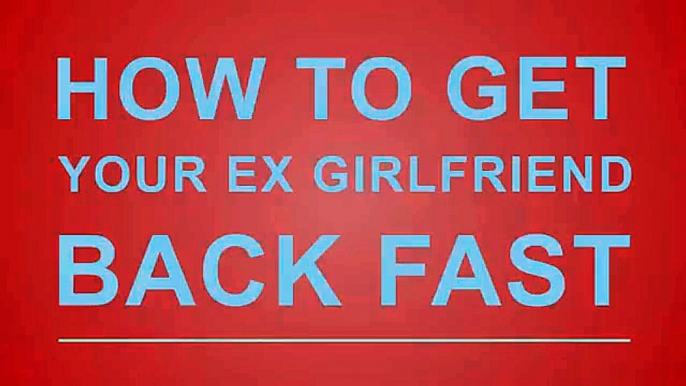 How to get your ex girlfriend back fast - A fast way to how many ways to get back ex girlfriend