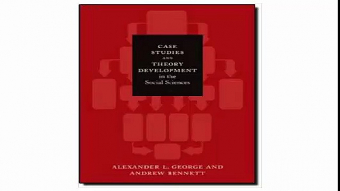 Case Studies and Theory Development in the Social Sciences (Belfer Center Studies in International Security)