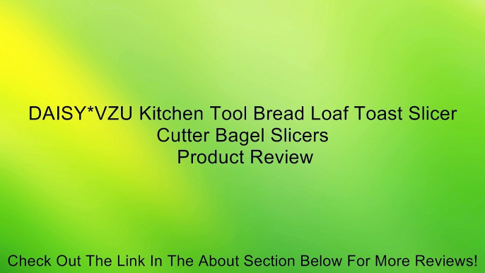DAISY*VZU Kitchen Tool Bread Loaf Toast Slicer Cutter Bagel Slicers Review