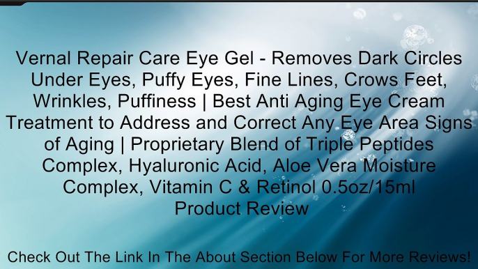 Vernal Repair Care Eye Gel - Removes Dark Circles Under Eyes, Puffy Eyes, Fine Lines, Crows Feet, Wrinkles, Puffiness | Best Anti Aging Eye Cream Treatment to Address and Correct Any Eye Area Signs of Aging | Proprietary Blend of Triple Peptides Complex,