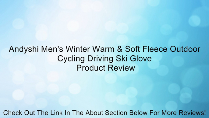 Andyshi Men's Winter Warm & Soft Fleece Outdoor Cycling Driving Ski Glove Review