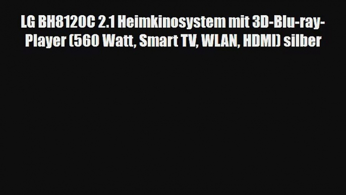 LG BH8120C 2.1 Heimkinosystem mit 3D-Blu-ray-Player (560 Watt Smart TV WLAN HDMI) silber