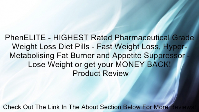 PhenELITE - HIGHEST Rated Pharmaceutical Grade Weight Loss Diet Pills - Fast Weight Loss, Hyper-Metabolising Fat Burner and Appetite Suppressor - Lose Weight or get your MONEY BACK! Review