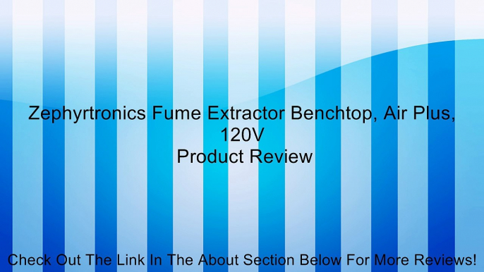 Zephyrtronics Fume Extractor Benchtop, Air Plus, 120V Review