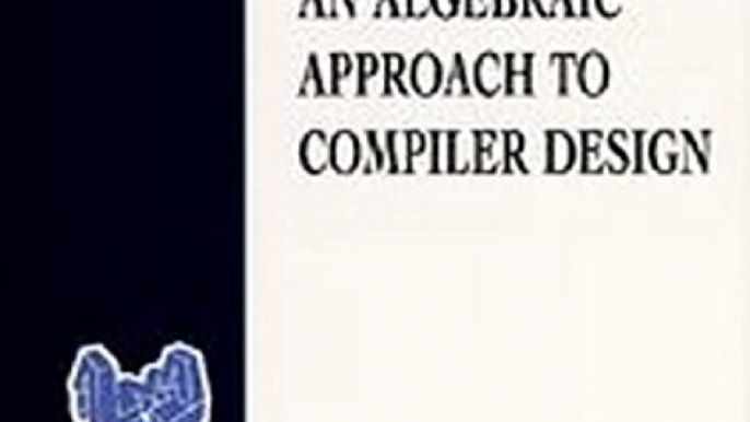 Download An Algebraic Approach to Compiler Design ebook {PDF} {EPUB}