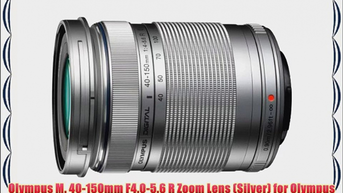 Olympus M. 40-150mm F4.0-5.6 R Zoom Lens (Silver) for Olympus and Panasonic Micro 4/3 Cameras