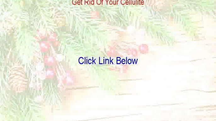 Get Rid Of Your Cellulite Review (can massaging your legs get rid of cellulite 2015)