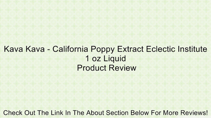 Kava Kava - California Poppy Extract Eclectic Institute 1 oz Liquid Review