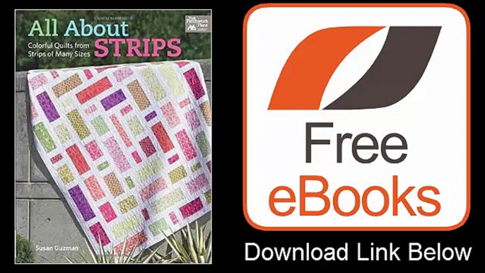 All About Strips Coloful Quilts from Strips of Many by Susan Guzman Download PDF