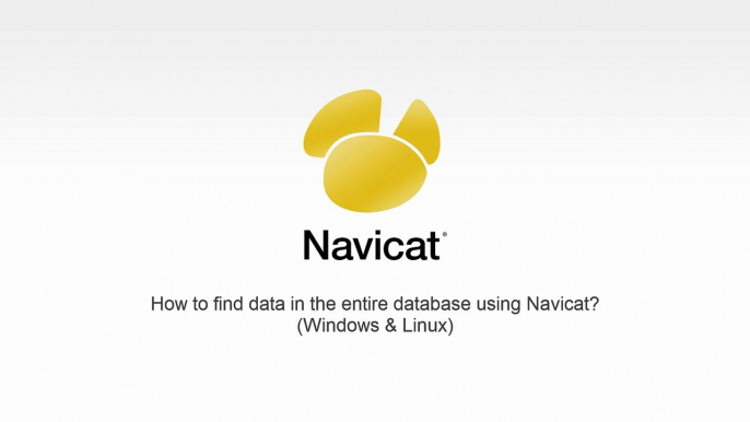 How to find data in the entire database using Navicat? (Windows & Linux)