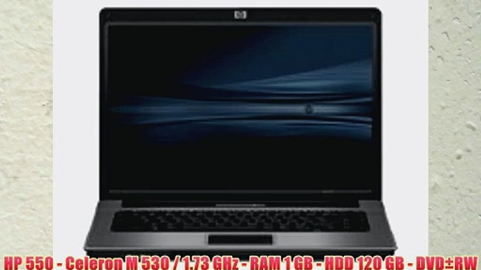 HP 550 - Celeron M 530 / 1.73 GHz - RAM 1 GB - HDD 120 GB - DVD?RW ( R double layer) / DVD-RAM