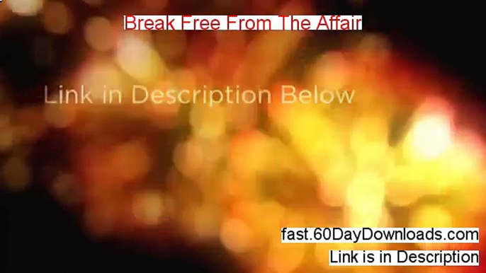 Break Free From The Affair Free of Risk Download 2014 - TRY THIS WITH NO RISK