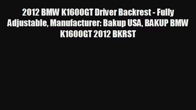 2012 BMW K1600GT Driver Backrest Fully Adjustable Manufacturer Bakup USA BAKUP BMW K1600GT 2012 BKRST