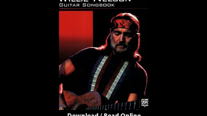 Download Willie Nelson Guitar Songbook Guitar Tab Songbook By Willie Nelson PDF