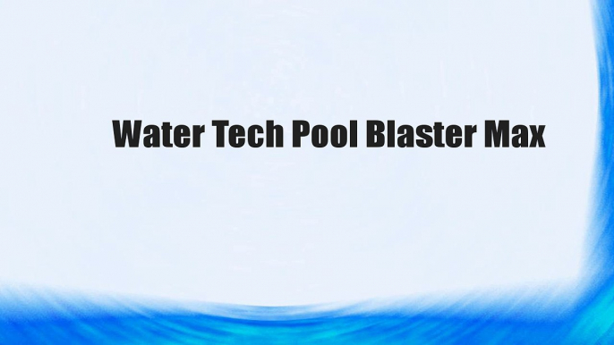 Water Tech Pool Blaster Max