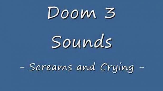 Doom 3 Sounds - Screams and Crying -