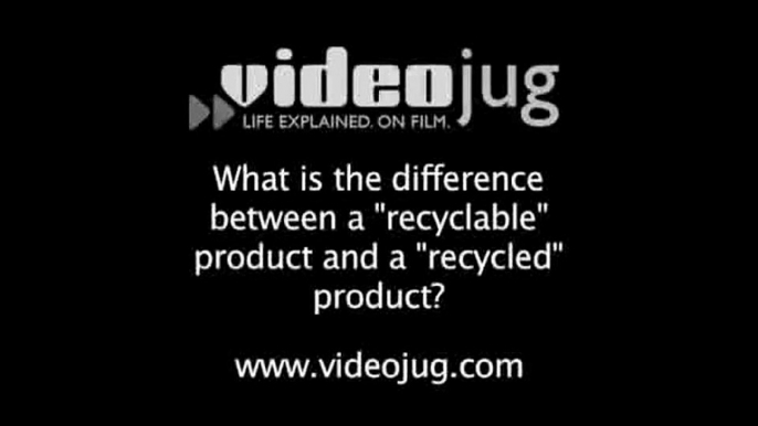 What is the difference between a recyclable product and a recycled product?: Recycling