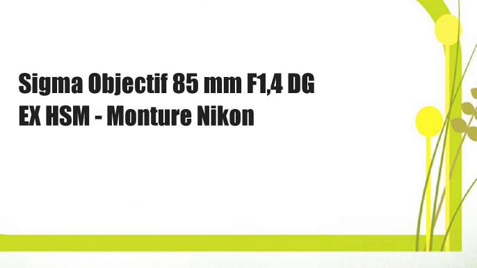 Sigma Objectif 85 mm F1,4 DG EX HSM - Monture Nikon