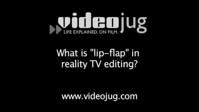 What is 'lip-flap' in reality TV editing?: Reality TV Editing