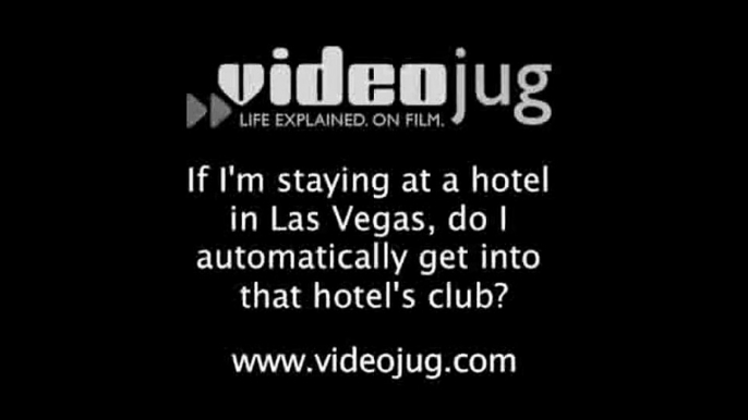 If I'm staying at a hotel in Las Vegas, do I automatically get into that hotel's club?: Las Vegas Nightlife