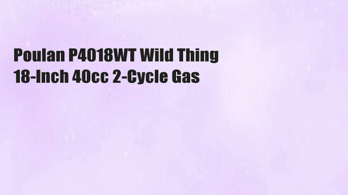 Poulan P4018WT Wild Thing 18-Inch 40cc 2-Cycle Gas