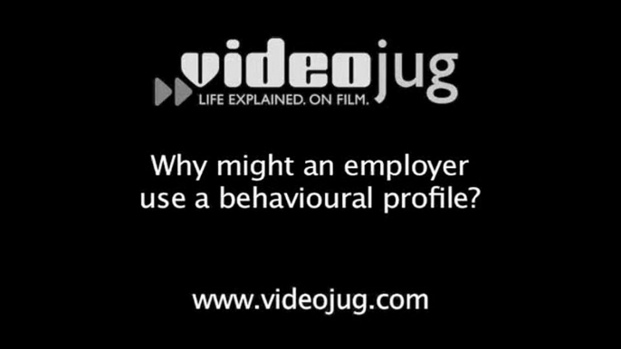 Why might an employer use a behavioural profile?: Behavioural Profiling