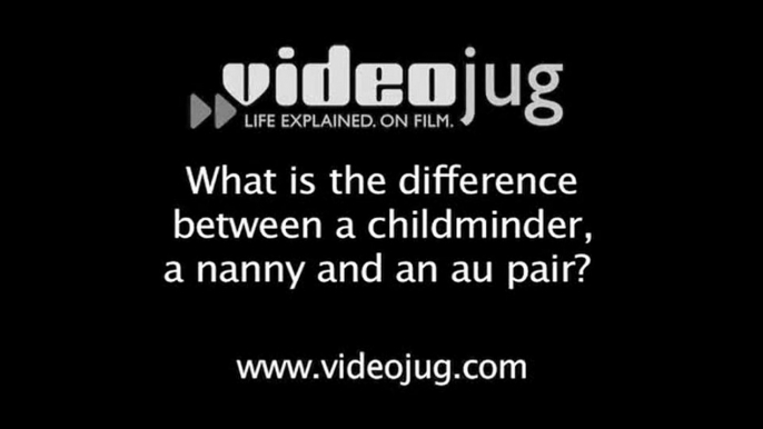 What is the difference between a childminder a nanny and an au pair?: Childcare Defined