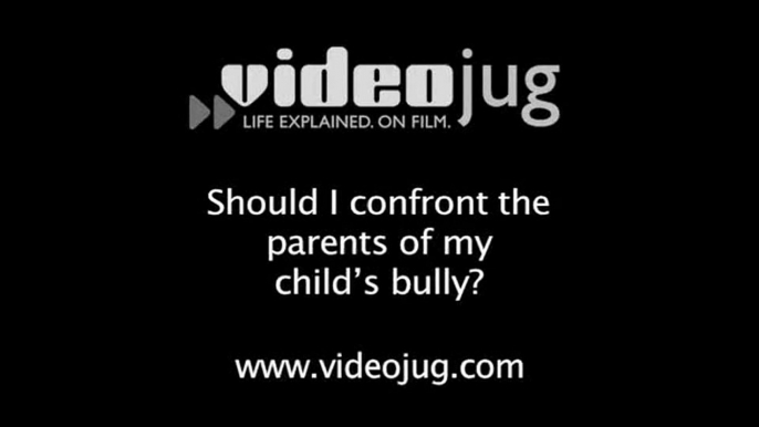 Should I confront the parents of my child's bully?: Your Child And Bullying