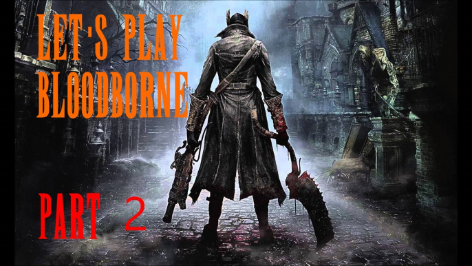 Let's Play : Bloodborne™ - #2 Los geht´s