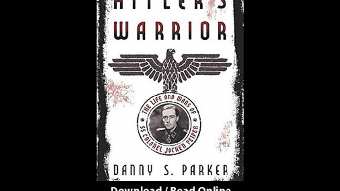 Download Hitlers Warrior The Life and Wars of SS Colonel Jochen Peiper By Danny