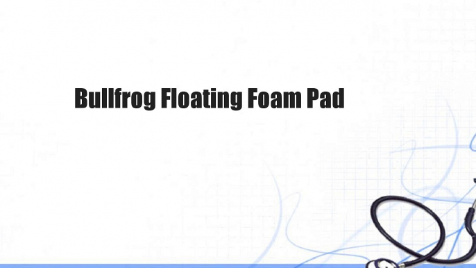 Bullfrog Floating Foam Pad