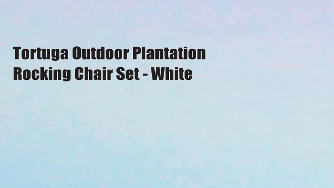 Tortuga Outdoor Plantation Rocking Chair Set - White