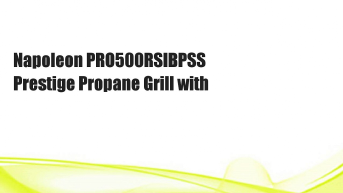 Napoleon PRO500RSIBPSS Prestige Propane Grill with