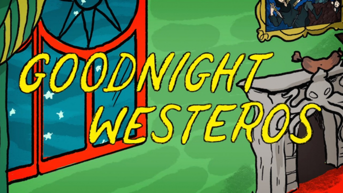 Goodnight Westeros , a "Game of Thrones" bedtime story