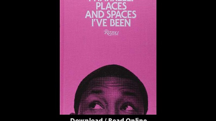 Download Pharrell Places and Spaces Ive Been By Pharrell Williams PDF