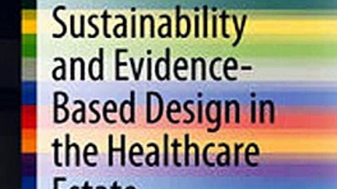 Download Sustainability and Evidence-Based Design in the Healthcare Estate Ebook {EPUB} {PDF} FB2