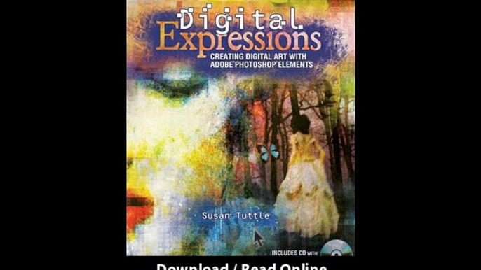 Download Digital Expressions Creating Digital Art with Adobe Photoshop Elements